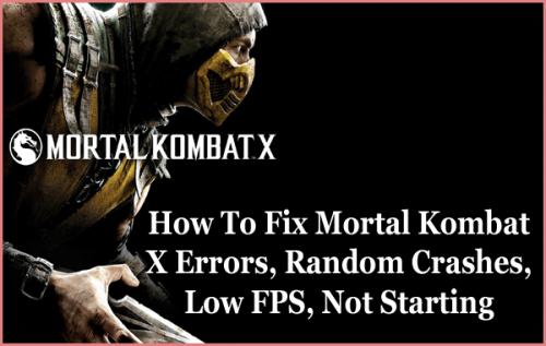 How To Fix Mortal Kombat X Errors Random Crashes Low FPS Not Starting 1