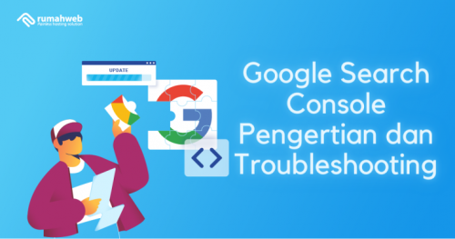 Pengertian Google Search Console dan Troubleshooting 740x389