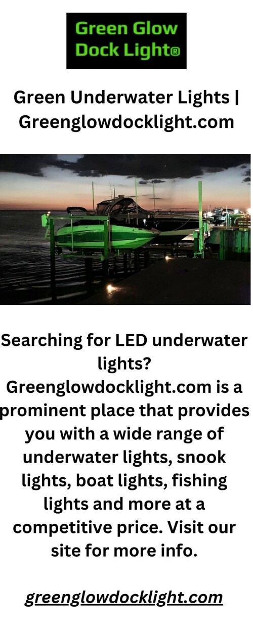 Searching for LED underwater lights? Greenglowdocklight.com is a prominent place that provides you with a wide range of underwater lights, snook lights, boat lights, fishing lights and more at a competitive price. Visit our site for more info.

https://www.greenglowdocklight.com/