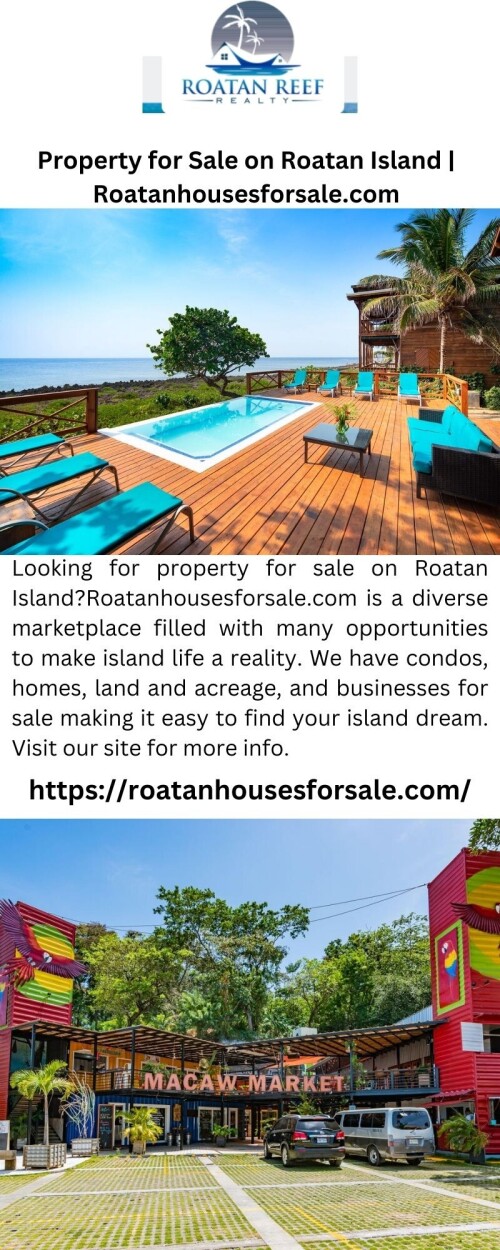 Looking for property for sale on Roatan Island?Roatanhousesforsale.com is a diverse marketplace filled with many opportunities to make island life a reality. We have condos, homes, land and acreage, and businesses for sale making it easy to find your island dream. Visit our site for more info.

https://roatanhousesforsale.com/
