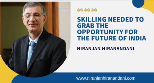 Skilling needed to grab the opportunity for the future of India Niranjan Hiranandani