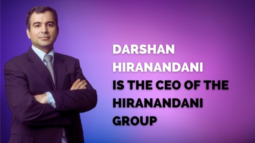 Darshan Hiranandani is the CEO of the Hiranandani Group