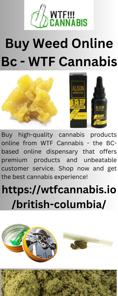 Buy high-quality cannabis products online from WTF Cannabis - the BC-based online dispensary that offers premium products and unbeatable customer service. Shop now and get the best cannabis experience!

https://wtfcannabis.io/british-columbia/