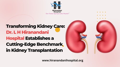 Transforming-Kidney-Care-Dr.-L-H-Hiranandani-Hospital-Establishes-a-Cutting-Edge-Benchmark-in-Kidney-Transplantation.jpg