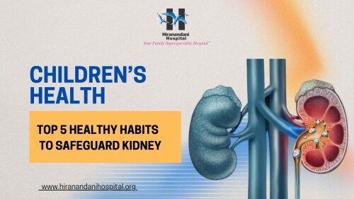 Childrens-health-Top-5-healthy-habits-to-safeguard-kidney--Hiranandani-Hospital-Kidney-Transplant.jpg