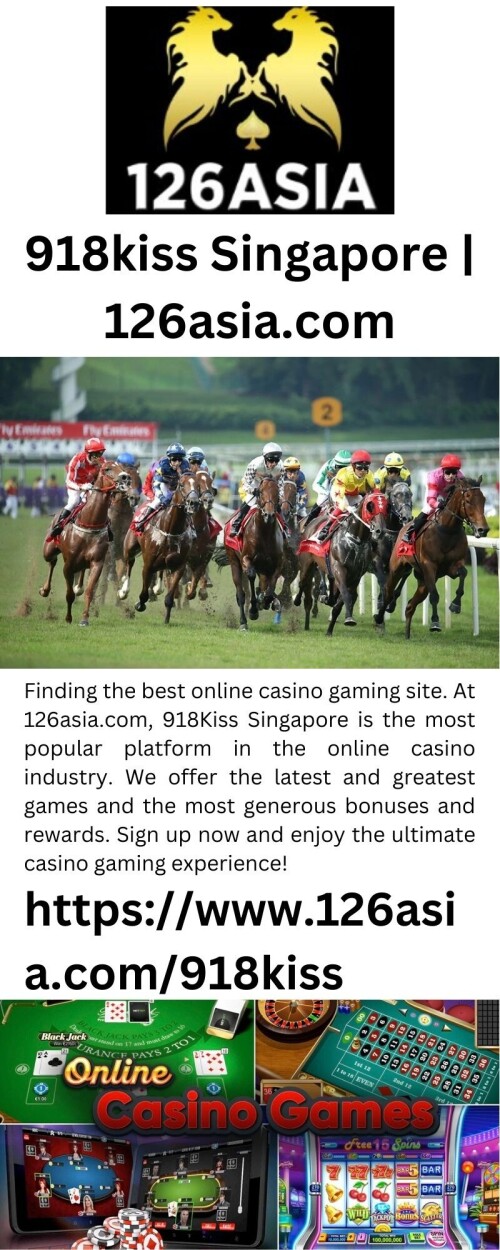Finding the best online casino gaming site. At 126asia.com, 918Kiss Singapore is the most popular platform in the online casino industry. We offer the latest and greatest games and the most generous bonuses and rewards. Sign up now and enjoy the ultimate casino gaming experience!

https://www.126asia.com/918kiss