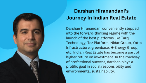  Darshan Hiranandani’s Journey In Indian Real Estate
