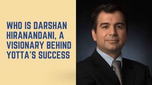 Who is Darshan Hiranandani, a Visionary Behind Yotta's Success