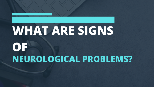 What Are Signs of Neurological Problems