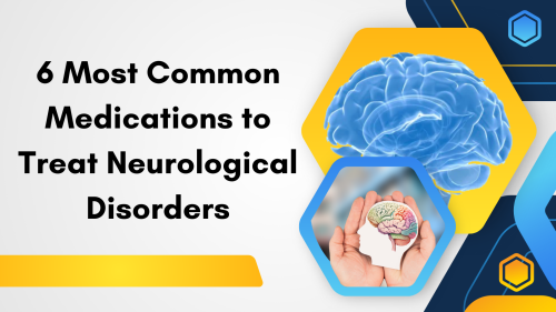 6-Most-Common-Medications-to-Treat-Neurological-Disorders.png