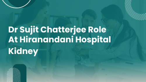 Dr-Sujit-Chatterjee-Role-at-Hiranandani-Hospital-Kidney.png