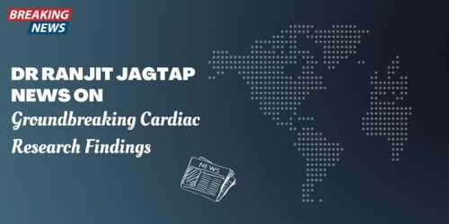 Dr-Ranjit-Jagtap-News-On-Groundbreaking-Cardiac-Research-Findings.jpg