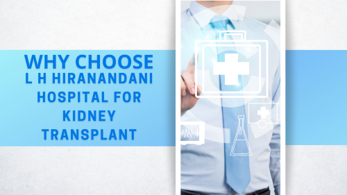 Why-Choose-L-H-Hiranandani-Hospital-For-Kidney-Transplant.png