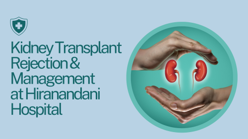 Kidney-Transplant-Rejection-and-Management-at-Hiranandani-Hospital.png