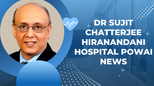 Dr-Sujit-Chatterjee-Hiranandani-Hospital-Powai-News.png