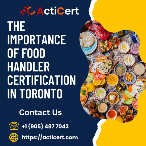 The-Importance-of-Food-Handler-Certification-in-Toronto.png