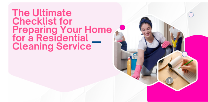 The Ultimate Checklist for Preparing Your Home for a Residential Cleaning Service